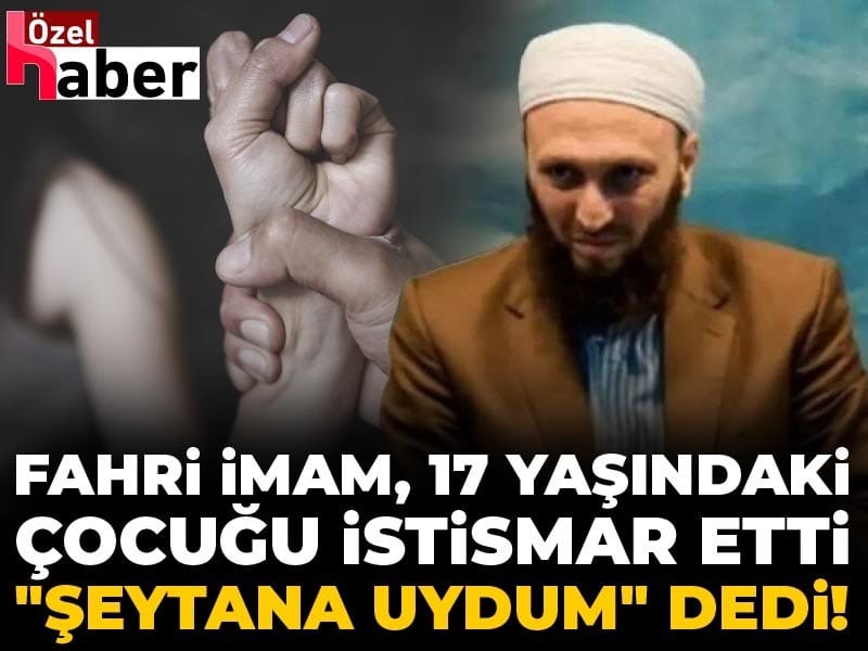 Fahri İmamın Cinsel İstismar Davası: “Şeytana Uydum” İfadesi
